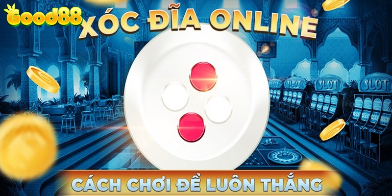 Cách chơi Xóc Đĩa