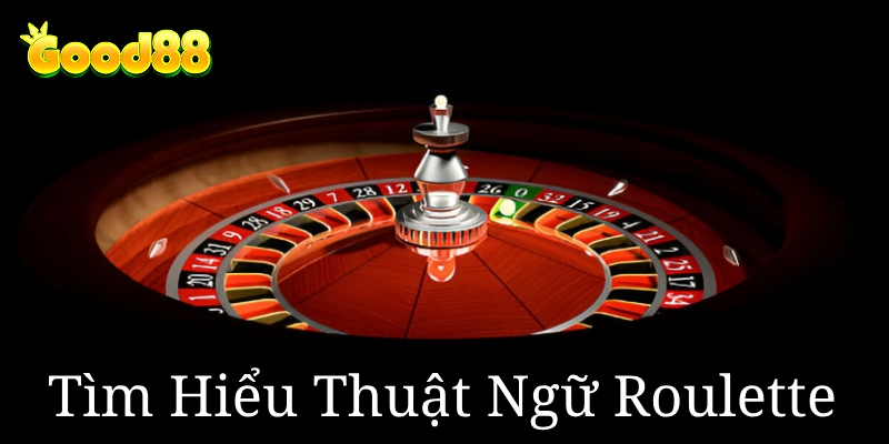 Tìm hiểu về game và tầm quan trọng của thuật ngữ Roulette